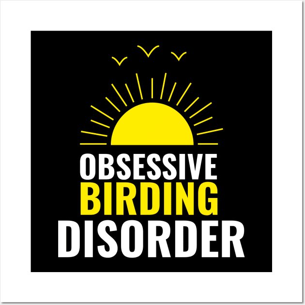 Obsessive birding disorder bird watching Wall Art by G-DesignerXxX